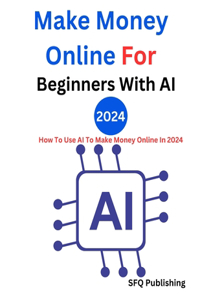 Make Money Online For Beginners With AI 2024