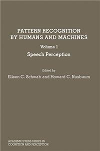 Pattern Recognition by Humans and Machines: Speech Perception (Academic Press series in cognition and perception)