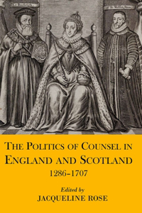 Politics of Counsel in England and Scotland, 1286-1707