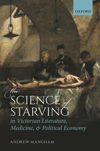 The Science of Starving in Victorian Literature, Medicine, and Political Economy