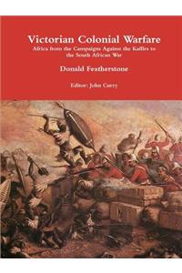 Victorian Colonial Warfare: Africa from the Campaigns Against the Kaffirs to the South African War