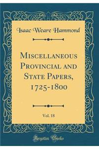 Miscellaneous Provincial and State Papers, 1725-1800, Vol. 18 (Classic Reprint)