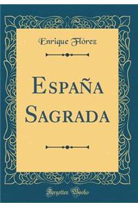 EspaÃ±a Sagrada (Classic Reprint)