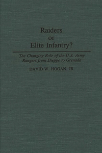 Raiders or Elite Infantry? The Changing Role of the U.S. Army Rangers from Dieppe to Grenada