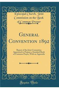 General Convention 1892: Report of the Joint Committee Appointed to Prepare a Standard Book of Common Prayer, With an Appendix (Classic Reprint)