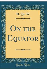 On the Equator (Classic Reprint)