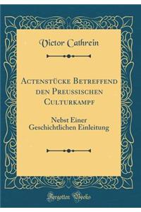 Actenstücke Betreffend den Preussischen Culturkampf: Nebst Einer Geschichtlichen Einleitung (Classic Reprint)
