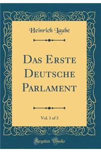 Das Erste Deutsche Parlament, Vol. 1 of 3 (Classic Reprint)