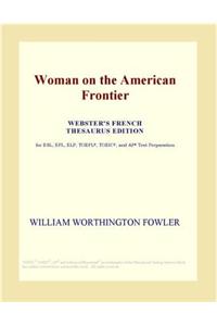 Woman on the American Frontier (Webster's French Thesaurus Edition)