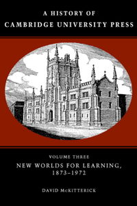 History of Cambridge University Press: Volume 3, New Worlds for Learning, 1873-1972