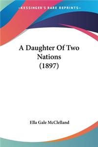 A Daughter Of Two Nations (1897)