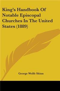 King's Handbook Of Notable Episcopal Churches In The United States (1889)