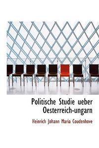 Politische Studie Ueber Oesterreich-Ungarn