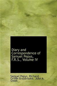 Diary and Correspondence of Samuel Pepys, F.R.S., Volume IV