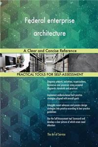 Federal enterprise architecture A Clear and Concise Reference