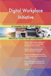 Digital Workplace Initiative A Complete Guide - 2019 Edition