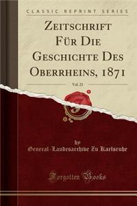 Zeitschrift Fï¿½r Die Geschichte Des Oberrheins, 1871, Vol. 23 (Classic Reprint)