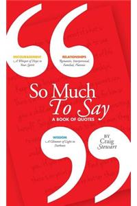 So Much To Say, a Book of Quotes