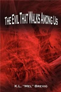 The Evil That Walks Among Us