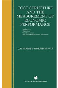 Cost Structure and the Measurement of Economic Performance: Productivity, Utilization, Cost Economics, and Related Performance Indicators