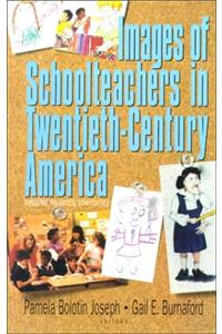 Images of Schoolteachers in Twentieth-century America: Paragons, Polarities, Complexities