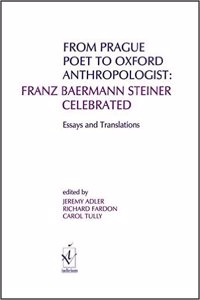 From Prague Poet to Oxford Anthropologist: Franz Baermann Steiner Celebrated