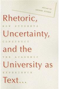 Rhetoric, Uncertainty, and the University as Text