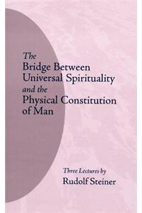 Bridge Between Universal Spirituality and the Physical Constitution of Man
