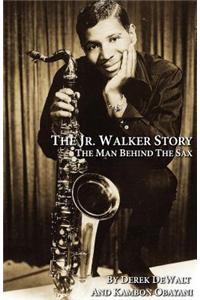 The JR.Walker Story the Man Behind the Sax