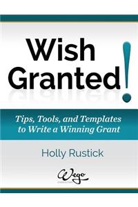 Wish Granted! Tips, Tools, and Templates to Write a Winning Grant