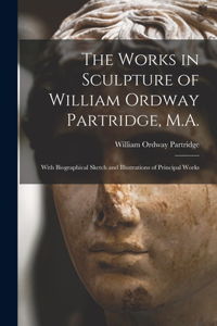 Works in Sculpture of William Ordway Partridge, M.A.