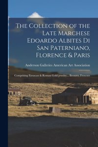 The Collection of the Late Marchese Edoardo Albites di San Paterniano, Florence & Paris