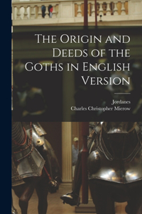 Origin and Deeds of the Goths in English Version