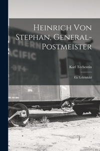 Heinrich Von Stephan, General-Postmeister