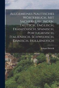 Allgemeines nautisches Wörterbuch, mit Sacherklärungen, Deutsch, Englisch, Französisch, Spanisch, Portugiesisch, Italienisch, Schwedisch, Dänisch, Holländisch