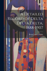 Detailed Record of Delta Delta Delta, 1888-1907