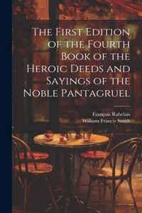 First Edition of the Fourth Book of the Heroic Deeds and Sayings of the Noble Pantagruel