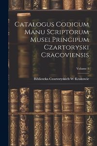Catalogus Codicum Manu Scriptorum Musei Principum Czartoryski Cracoviensis; Volume 1