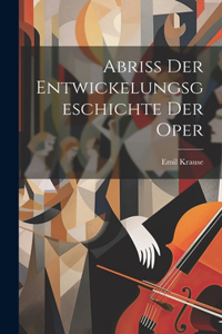 Abriss Der Entwickelungsgeschichte Der Oper