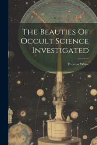 Beauties Of Occult Science Investigated