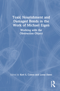 Toxic Nourishment and Damaged Bonds in the Work of Michael Eigen