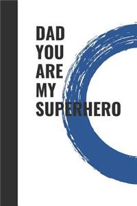 Dad You Are My Superhero