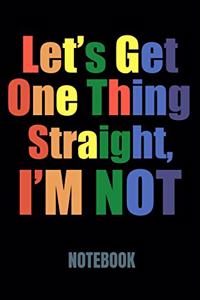 Let's Get One Thing Straight, I'm Not Notebook: 120 Page Lined Gay Pride LGBTQ Journal Gift