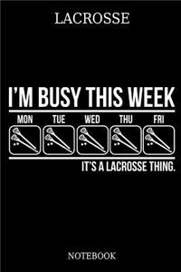 Lacrosse I´m Busy This Week Mon Tue Wed Thu Fri It´s A Lacrosse Thing. Notebook