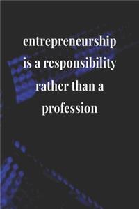 Entrepreneurship Is A Responsibility Rather Than A Profession