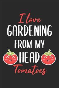 I Love Gardening From My Head Tomatoes