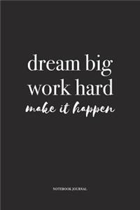 Dream Big Work Hard Make It Happen