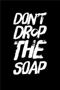 Don't Drop The Soap