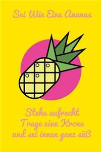SEI Wie Eine Ananas Stehe Aufrecht Trage Eine Krone Und SEI Innen Ganz Süß