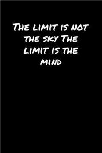 The Limit Is Not The Sky The Limit Is The Mind�